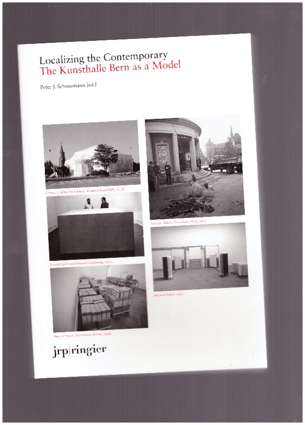 J. SCHNEEMANN, Peter  - Localizing the Contemporary – The Kunsthalle Bern as a Model